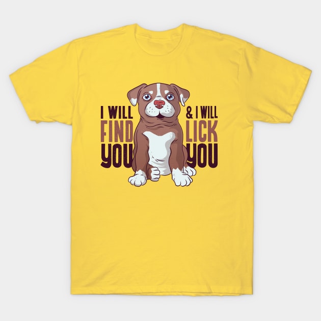 I will find you and I will Lick You T-Shirt by madeinchorley